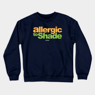 "Allergic to Shade" by BraeonArt Crewneck Sweatshirt